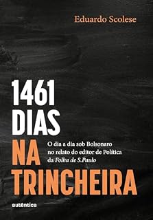 Livro 1461 dias na trincheira: O dia a dia sob Bolsonaro no relato do editor de Política da Folha de S.Paulo