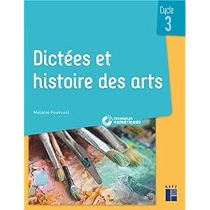 Dictées et histoire des arts – Cycle 3 (+ ressources numériques)