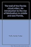 Front cover for the book The trail of the Florida circuit rider; an introduction to the rise of Methodism in middle and east Florida by Charles Tinsley Thrift