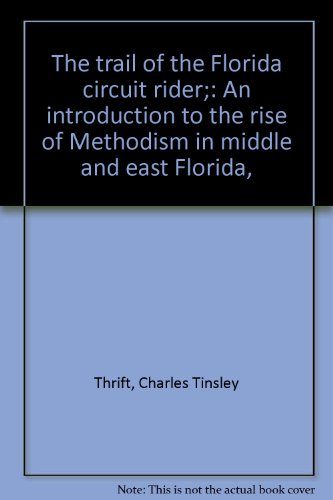 The trail of the Florida circuit rider; an introduction to the rise of Methodism in middle and east Florida