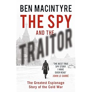The Spy and the Traitor: The Greatest Espionage Story of the Cold War
