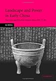 Landscape and Power in Early China: The Crisis and Fall of the Western Zhou 1045-771 BC by