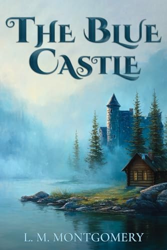 The BLUE CASTLE: MONTGOMERY, L. M.: 9798324476526: Amazon.com: Books