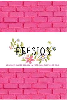 Livro Efésios : Uma nova mulher se inicia na prática da palavra de Deus