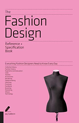 The Fashion Design Reference & Specification Book: Everything Fashion Designers Need to Know Every Day by Jay Calderin, Laura Volpintesta