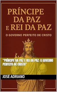 Livro “Príncipe da Paz e Rei da Paz: O Governo Perfeito de Cristo”