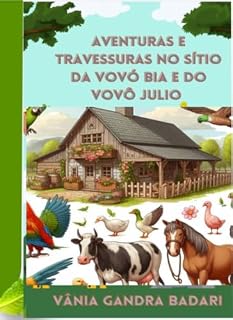 Livro Aventuras e Travessuras no sítio da Vovó Bia e do Vovô Julio. : 11 Contos cheios de encantos com os netinhos,a pata donalda,cachorra Leona,Tulipa e todos os animais do sítio