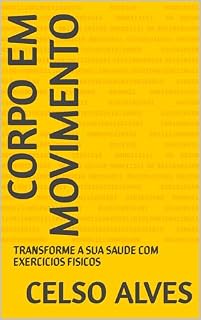 Livro CORPO EM MOVIMENTO: TRANSFORME A SUA SAUDE COM EXERCICIOS FISICOS