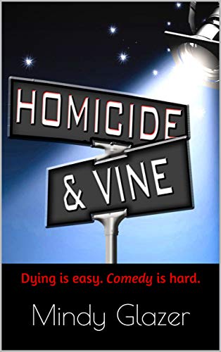 Homicide and Vine: A Black Comedy About Comedy Writing by Mindy Glazer