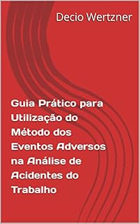 Livro Guia Prático para Utilização do Método dos Eventos Adversos na Análise de Acidentes do Trabalho