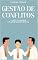 Livro Gestão de Conflitos: A Arte de Liderar Colaboradores Difíceis
