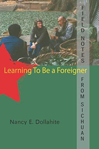 Field Notes from Sichuan: Learning to be a Foreigner by Nancy E Dollahite