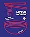 Little Korea: Iconic Dishes & Cult Recipes by Billy Law
