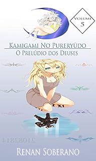 Livro Kamigami No Pureryūdo (volume 05): (O Prelúdio dos Deuses) (Kamigami No Pureryūdo (O Prelúdio dos Deuses) Livro 5)