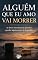 Livro Alguém que Eu Amo Vai Morrer: As dores silenciosas de aprender a perder alguém antes da despedida