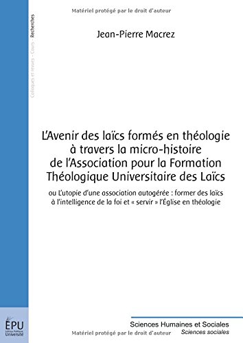 L' avenir des laïcs formés en théologie à travers la micro-histoire de l'Association pour la formation théologique universitaire des laïcs