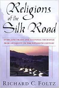 Religions of the Silk Road: Overland Trade and Cultural ...