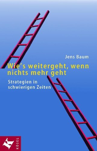 Wie's weitergeht, wenn nichts mehr geht: Strategien in schwierigen Zeiten