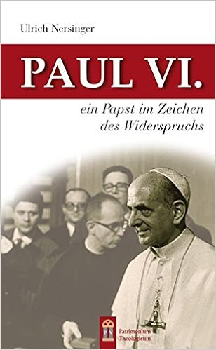 Paul Vi Ein Papst Im Zeichen Des Widerspruchs Amazon De Ulrich Nersinger Bucher