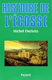 Histoire de l'Ecosse (French Edition) by Michel Duchein
