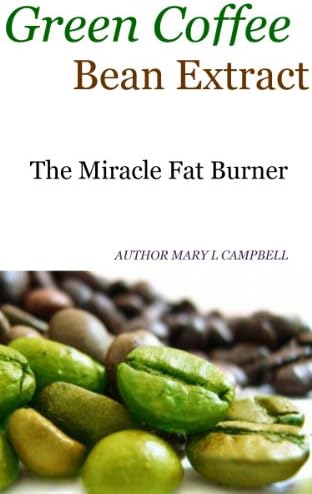 Green Coffee Bean Extract: The Miracle Fat Burner For Losing Weight