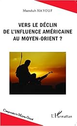 Vers le déclin de l'influence américaine au Moyen-Orient ?