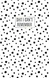 Shit I Can't Remember: Internet Password Log Book Organizer Password Keeper | Small Password Log Boo by District 805 Press