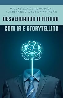 Livro Visualização Poderosa: Turbinando a lei da atração.: Desvendando o Futuro com IA e Storytelling