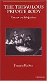 The Tremulous Private Body : Essays on Subjection, Barker, Francis, 0472065521
