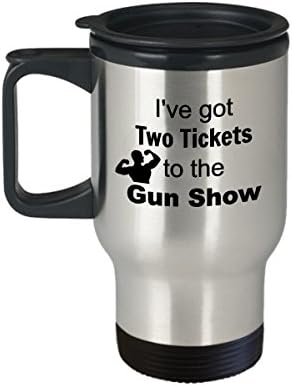 I've got two tickets to the Gun Show Steel Insulated Travel Coffee Mug - Funny Sarcastic Gag Gift for Weightlifting Body Builder