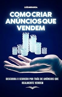 Livro Como Criar Anúncios Que Vendem: Descubra o Segredo por Trás de anúncios que Realmente Vendem