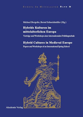 Hybride Kulturen Im Mittelalterlichen Europa / Hybride Cultures in Medieval Europe: Vorträge Und Workshops Einer Internationalen ... Workshops of an International Spring School