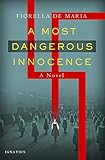 A Most Dangerous Innocence: A Novel by Fiorella De Maria
