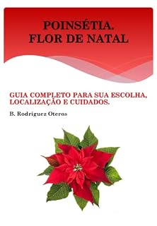 Livro Poinsétia.Flor de Natal: Guia completo para sua escolha, localização e cuidados (MEU JARDIM DE INVERNO Livro 1)