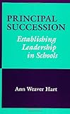 Principal Succession : Establishing Leadership in Schools, Hart, Ann Weaver, 079141292X