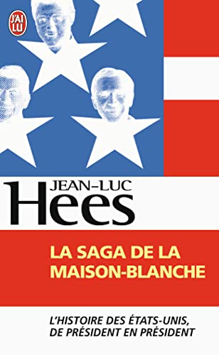 La saga de la Maison-Blanche: l'histoire des Etats-Unis de président en président
