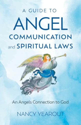A Guide to Angel Communication and Spiritual Laws: An Angels Connection to God