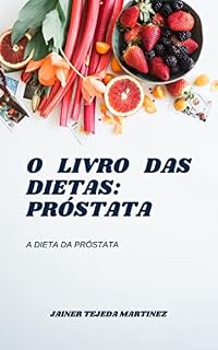 Livro O LIVRO DAS DIETAS: PRÓSTATA: A DIETA DA PRÓSTATA