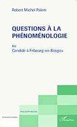 Questions à la phénoménologie ou Candide à Fribourg-en-Brisgau