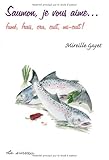 Image de Saumon, je vous aime? fumÃ©, frais, cru, cuit, mi-cuit ! (French Edition)