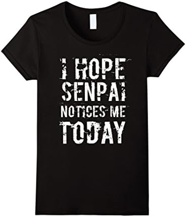 Women's I Hope Senpai Notices Me Today T-Shirt Large Black