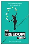 The Freedom Project: How to find contentment in a crazy world by 