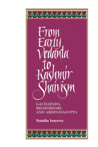 From Early Vedanta to Kashmir Shaivism: Gaudapada, Bhartrhari, and Abhinavagupta (Suny Series, Relig by Natalia Isayeva