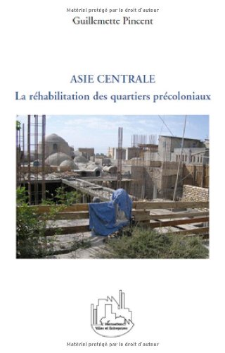 La  réhabilitation des quartiers précoloniaux dans les villes d'Asie centrale
