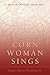 CORN WOMAN SINGS: A MEDICINE WOMAN'S DREAM MAP by