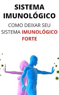 Livro AUMENTO DO SISTEMA IMUNOLÓGICO: Deixe Seu Sistema Imunológico Potente Para o Dia a Dia