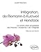 Intégration, de Riemann à Kurzweil et Henstock : La construction progressive des théories 