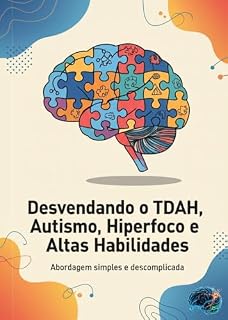 Livro Desvendando o TDAH, Autismo, Hiperfoco e Altas Habilidades