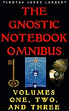 The Gnostic Notebook Omnibus: Volumes One, Two, and Three
