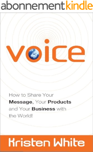 Download Voice: How to Share Your Message, Your Products and Your Business with the World! (English Edition) PDF
